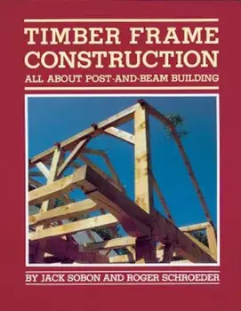 Timber Frame Construction: All about Post-And-Beam Building, Paperback/Jack A. Sobon