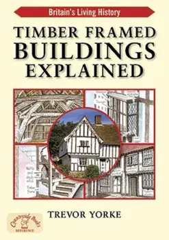 Timber-Framed Building Explained, Paperback/Trevor Yorke