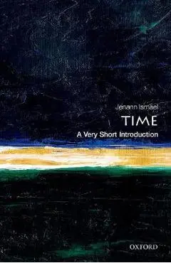 Time: A Very Short Introduction - Jenann Ismael