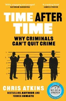 Time After Time. Why Criminals Can’t Quit Crime, Main, Paperback/Chris Atkins