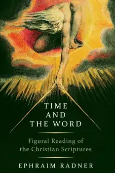 Time and the Word: Figural Reading of the Christian Scriptures, Paperback/Ephraim Radner