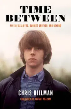 Time Between: My Life as a Byrd, Burrito Brother, and Beyond, Paperback/Chris Hillman