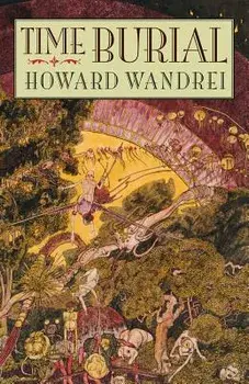Time Burial: The Collected Fantasy Tales of Howard Wandrei, Paperback/Howard Wandrei