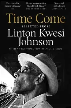 Time Come. Selected Prose, Paperback/Linton Kwesi Johnson