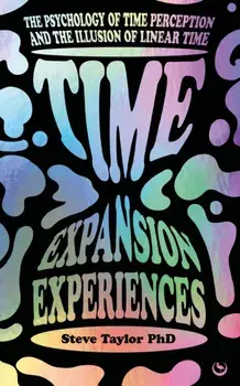 Time Expansion Experiences. The Psychology of Time Perception and the Illusion of Linear Time, 0 New edition, Paperback/Steve Taylor