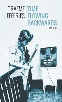 Time Flowing Backwards: A Memoir, Paperback/Graeme Jefferies