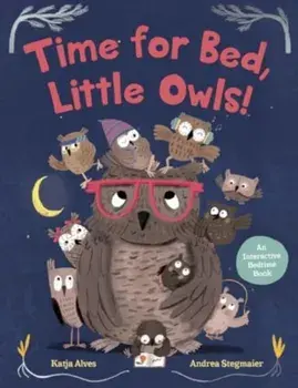 Time for Bed, Little Owls!. An Interactive Bedtime Book, Hardback/Katja Alves