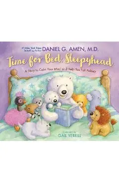 Time for Bed, Sleepyhead: A Story to Calm Your Mind and Help You Fall Asleep - Daniel Amen