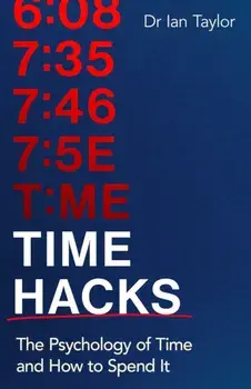 Time Hacks. The psychology of time and how to spend it, Paperback/Ian Taylor