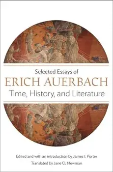 Time, History, and Literature: Selected Essays of Erich Auerbach, Paperback/Erich Auerbach