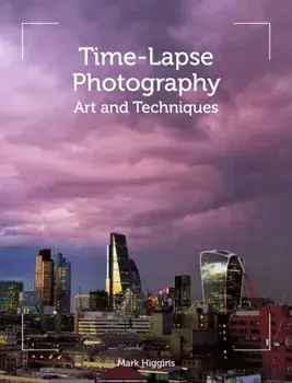 Time-Lapse Photography. Art and Techniques, Paperback/Mark Higgins