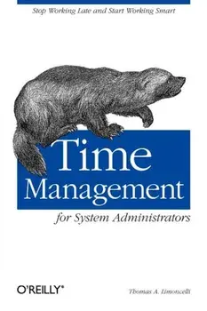 Time Management for System Administrators: Stop Working Late and Start Working Smart, Paperback/Thomas A. Limoncelli