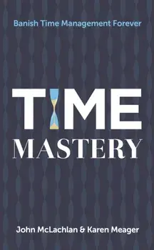 Time Mastery. Banish Time Management Forever, Paperback/Karen Meager