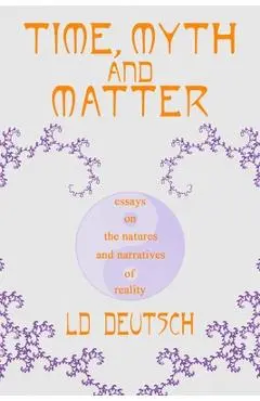 Time, Myth and Matter - Ld Deutsch