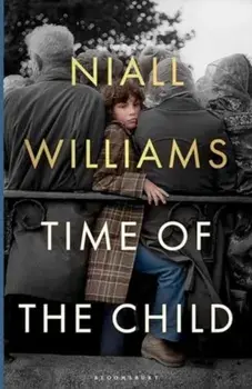 Time of the Child. The perfect Christmas gift from the Irish Times bestselling author, Paperback/Niall Williams