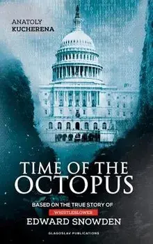 Time of the Octopus: Based on the true story of whistleblower Edward Snowden, Hardcover/Anatoly Kucherena