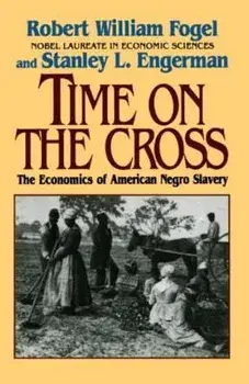 Time on the Cross: The Economics of American Slavery, Paperback/Fogel, Robert William