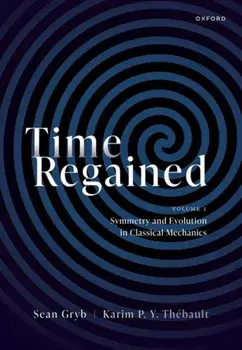 Time Regained. Volume 1: Symmetry and Evolution in Classical Mechanics, Hardback/***