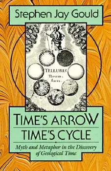 Time's Arrow, Time's Cycle: Myth and Metaphor in the Discovery of Geological Time, Paperback/Stephen Jay Gould