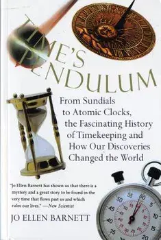 Time's Pendulum: From Sundials to Atomic Clocks, the Fascinating History of Tfrom Sundials to Atomic Clocks, the Fascinating History of, Paperback/Jo Ellen Barnett