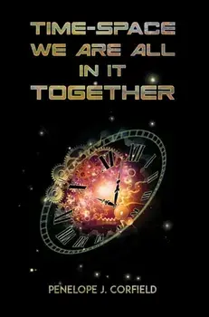 Time-Space. We Are All in It Together, Paperback/Penelope J. Corfield