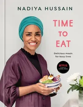 Time to Eat: Delicious Meals for Busy Lives: A Cookbook, Hardcover/Nadiya Hussain