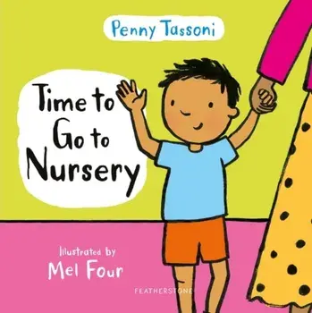Time to Go to Nursery. Help your child settle into nursery and dispel any worries, Hardback/Penny Tassoni