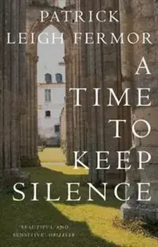 Time to Keep Silence, Hardcover/Patrick Fermor