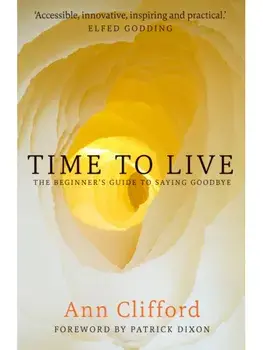 Time to Live. The beginner's guide to saying goodbye, Paperback/Ann Clifford