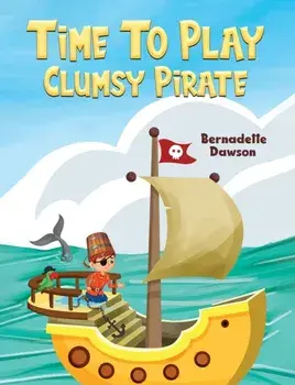 Time to Play: Clumsy Pirate, Paperback/Bernadette Dawson