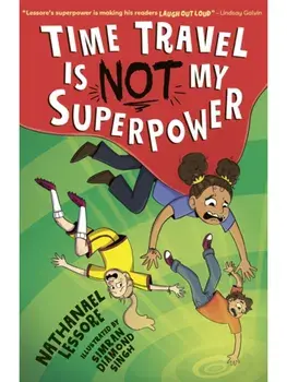 Time Travel Is NOT My Superpower, Paperback/Nathanael Lessore