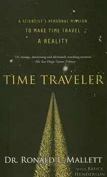 Time Traveler: A Scientist's Personal Mission to Make Time Travel a Reality, Paperback/Ronald L. Mallett