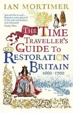 Time Traveller's Guide to Restoration Britain