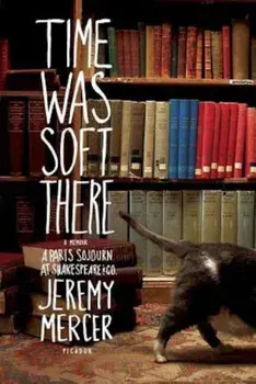 Time Was Soft There: A Paris Sojourn at Shakespeare & Co., Paperback/Jeremy Mercer
