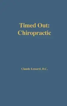 Timed Out Chiropractic, Hardcover/Claude Lessard