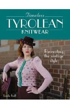 Timeless Tyrolean Knitwear: Recreating the Vintage Style - Linda Ivell