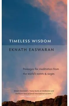 Timeless Wisdom: Passages for Meditation from the World's Saints & Sages - Eknath Easwaran