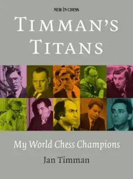 Timman's Titans: My World Chess Champions, Paperback/Jan Timman