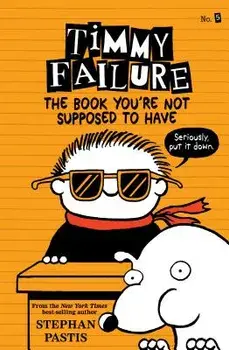 Timmy Failure: The Book You're Not Supposed to Have, Paperback/Stephan Pastis