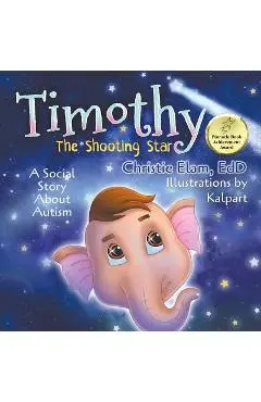 Timothy, the Shooting Star: A Social Story about Autism - Christie Elam