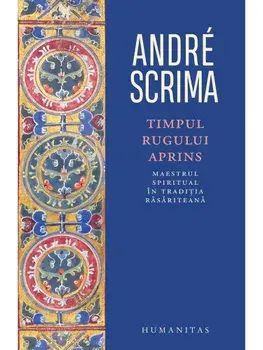 Timpul rugului aprins. Maestrul spiritual in traditia rasariteana/Andre Scrima