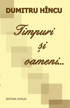 Timpuri si oameni.../Dumitru Hincu