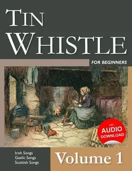 Tin Whistle for Beginners - Volume 1: Irish Songs, Gaelic Songs, Scottish Songs, Paperback/Stephen Ducke