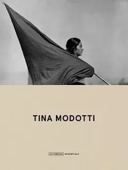 Tina Modotti: La Fábrica Essentials, Paperback/Tina Modotti
