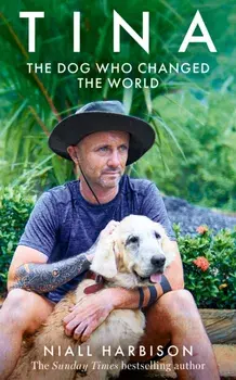 Tina. The Dog Who Changed the World, Hardback/Niall Harbison