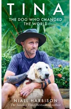 Tina: The Dog Who Changed the World - Niall Harbison