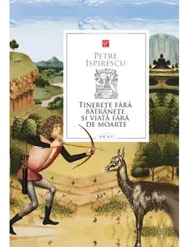 Tinerete fara batranete si viata fara de moarte/Petre Ispirescu