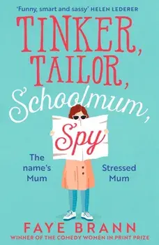 Tinker, Tailor, Schoolmum, Spy, Paperback/Faye Brann