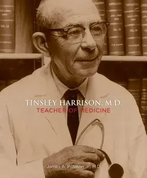 Tinsley Harrison, M.D.: Teacher of Medicine/James A. Pittman