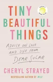 Tiny Beautiful Things. A Reese Witherspoon Book Club Pick, Main, Paperback/Cheryl (Author) Strayed